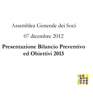Relazione annuale dell'assemblea dei soci. Presentazione Bilancio Preventivo ed Obiettivi 2013